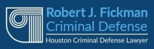 Robert J. Fickman Criminal Defense - Houston Criminal Defense Lawyer