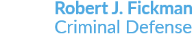 Robert J. Fickman Criminal Defense - Houston Criminal Defense Lawyer